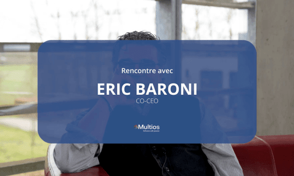 Découvrez Eric Baroni, le Fondateur et Co-CEO de Multios !